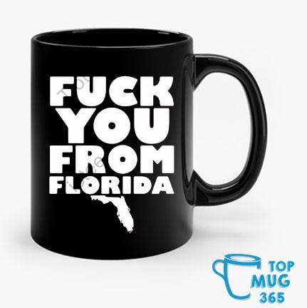 Fuck You From Florida Mug Mug den