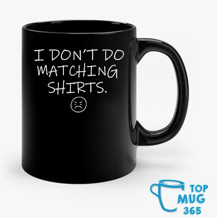I Don't Do Matching But I Do Cute Couple Matching T-Mug Mug den