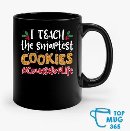 I Teach The Smartest Cookies Counselor Life Christmas Mug Mug den