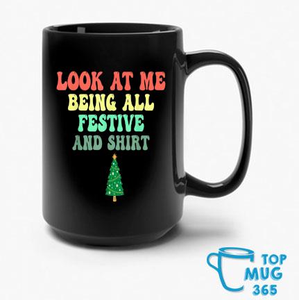 Look At Me Being All Festive And Mug Christmas Tree Mug