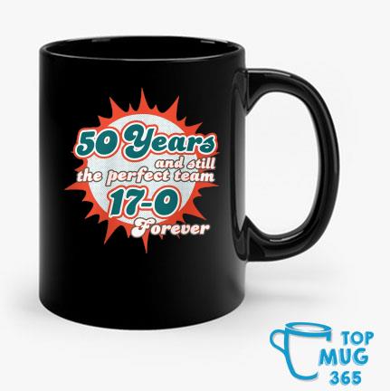 Miami Dolphins 50 Years And Still The Perfect Team 17-0 Forever  Shirt,Sweater, Hoodie, And Long Sleeved, Ladies, Tank Top