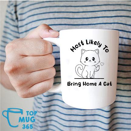 Most Likely To Bring Home A Cat Love Ornament Mug trang