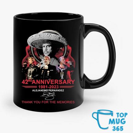 42nd Anniversary 1981-2023 Alejandro Fernandez Thank You For The Memories Signature Mug Mug den