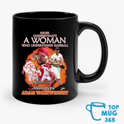 Never underestimate a woman who understands baseball and loves adam  wainwright shirt, hoodie, sweater, long sleeve and tank top