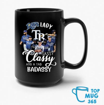 Tampa Bay Rays Lady Sassy Classy And A Tad Badassy Signatures