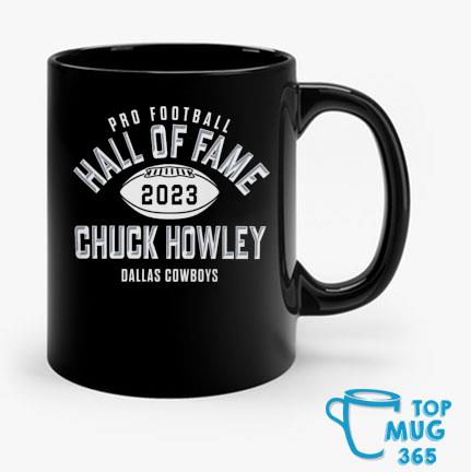 Dallas Cowboys Pro Football Hall Of Fame'S Class Of 2023 Chuck Howley Shirt,  hoodie, sweater, long sleeve and tank top