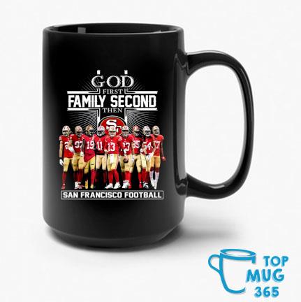 God First Family Second Then San Francisco 49ers Football T-Shirt