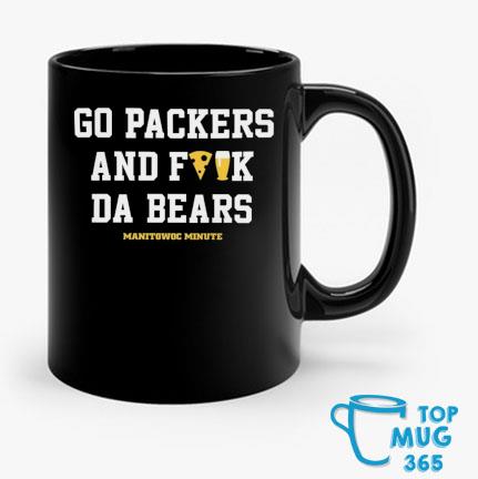 Go Packers and F Da Bears Manitowoc Minute Tee