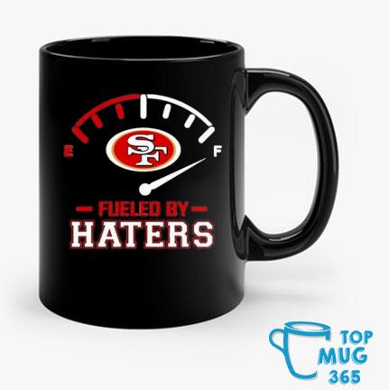 Fueled By Haters San Francisco 49ers Shirt, hoodie, sweater, long sleeve  and tank top