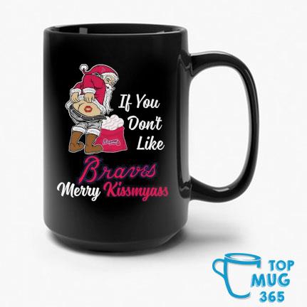 Santa Claus If You Don't Like Atlanta Braves Merry Kissmyass T Shirt