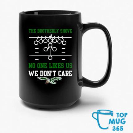The Brotherly Shove No One Likes Us We Don'T Care – Eagles Die Hard Fan  T-Shirt, hoodie, sweater, long sleeve and tank top